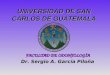 FACULTAD DE ODONTOLOGÍA Dr. Sergio A. García Piloña UNIVERSIDAD DE SAN CARLOS DE GUATEMALA UNIVERSIDAD DE SAN CARLOS DE GUATEMALA