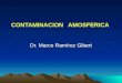 CONTAMINACION AMOSFERICA CONTAMINACION AMOSFERICA Dr. Marco Ramírez Gibert