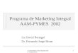 AAM-PYMES 2002 MARKETING COMPLETO1 Programa de Marketing Integral AAM-PYMES 2002 Lic.David Bertagni Dr. Fernando Jorge Brom