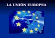 LA UNIÓN EUROPEA LA UNIÓN EUROPEA. ÍNDICE ¿Por qué la Unión Europea? ¿Por qué la Unión Europea? ¿Por qué la Unión Europea? ¿Por qué la Unión Europea?
