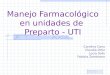 Manejo Farmacológico en unidades de Preparto - UTI Carolina Cano Claudia Ortiz Lucia Solís Fabiola Zambrano