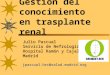 Julio Pascual Servicio de Nefrología Hospital Ramón y Cajal Madridjpascual.hrc@salud.madrid.org Gestión del conocimiento en trasplante renal