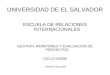 UNIVERSIDAD DE EL SALVADOR ESCUELA DE RELACIONES INTERNACIONALES GESTION, MONITOREO Y EVALUACION DE PROYECTOS CICLO II/2008 AGOSTO DE 2008