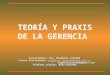TEORÍA Y PRAXIS DE LA GERENCIA Facilitadora: Dra. Migdalia Caridad Correo electrónico: migdalia. caridad@urbe.edu.ve migdalia. caridad@urbe.edu.vemigdalia
