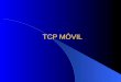 TCP MÓVIL. TCP Móvil TCP (Protocolo de control de transmisión) Protocolo confiable orientado a la conexión que permite que una corriente de bytes de una