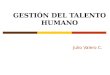 GESTIÓN DEL TALENTO HUMANO Julio Valero C.. 2 Contenidos 1. Nuevos desafíos de la gestión del talento humano. 1.1Introducción a la moderna gestión del