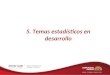 5. Temas estadísticos en desarrollo XXXIV CAE Comité Andino de Estadística 26-28 de noviembre 2012 Cartagena - Colombia