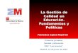 La Gestión de Calidad en Educación. Fundamentos y Políticas Madrid, 10 de junio de 2010 Primeras Jornadas Calidad y Educación CRIF Las Acacias Francisco