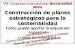 VIII Congreso Internacional Universidad 2012 Construcción de planes estratégicos para la sostenibilidad Cómo puede aportar la educación superior? La Habana,
