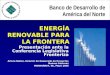 ENERGÍA RENOVABLE PARA LA FRONTERA Presentación ante la Conferencia Legislativa Fronteriza Arturo Núñez, Director de Desarrollo de Proyectos Nuevos Sectores