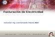 Instructor: Ing. Luis Fernando Chanto, MBA Facturación de Electricidad  (506) 8382 –1251 lfchanto@cirecr.com