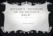 Hitler’s “Museum of an Extinct Race”