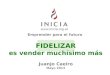 Emprender para el futuro FIDELIZAR es vender muchísimo más Juanjo Caeiro Mayo 2013