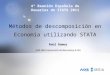 Métodos de descomposición en Economía utilizando STATA Raúl Ramos AQR-IREA (Universitat de Barcelona) & IZA 4ª Reunión Española de Usuarios de STATA 2011