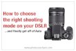 How to choose the right shooting mode on your DSLR