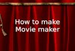 How to make Movie maker