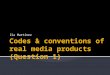 Q1 - codes and conventions of real media product