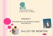 FISICA I MOVIMIENTO DE INTERACCIONES MECANICAS 3ra LEY DE NEWTON