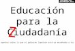 Educación para la Ciudadanía Educación para la Ciudadanía Algunos apuntes sobre lo que el gobierno Zapatero está ya enseñando a tus hijos... Z Z