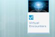Virtual Encounters Presentation