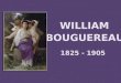 William Bouguereau 1825 - 1905