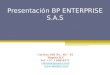 Presentación BP ENTERPRISE S.A.S Carrera 108 No. 82 – 45 Bogotá D.C Tel. +57 1 608 8271 cliente@bpenter.com 