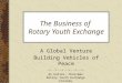 The Business of Rotary Youth Exchange presentation