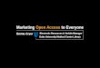 Marketing Open Access to Everyone - Emma Cryer, Karen Grigg, Pat Thibodeau