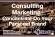 Consulting Marketing: Concentrate On Your Personal Brand (Slides)