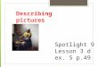Spotlight - 9  Module 3  Describing pictures 3 d ex.5 6 p 49  form 9