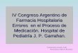 IV Congreso Argentino de Farmacia Hospitalaria Errores en el Proceso de Medicación. Hospital de Pediatría J. P. Garrahan. Farmacéutica Graciela Calle Farmacéutica