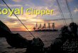 Royal Clipper El Royal Clipper es un velero de cinco mástiles, con 134 metros de eslora, tiene capacidad para 227 pasajeros y 106 tripulantes y es el