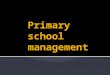 Topic 1 primary school management