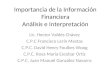 Importancia de la Información Financiera Análisis e Interpretación Lic. Hector Valdés Chávez C.P.C Francisco Lerín Mestas C.P.C. David Henry Foulkes Woog