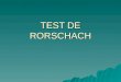 TEST DE RORSCHACH. El Psicodiagnóstico de Rorschach fue creado por el psiquiatra suizo Hermann Rorschach (1884-1922) y publicado en 1921, bajo el nombre