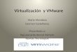 Virtualización y VMware Mario Mendoza German Castellanos Presentado a: Ing Leonardo Bernal Zamora Nuevas Tecnologias