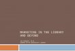 Marketing in the Library and Beyond