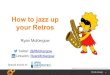 How to Jazz up your Retros - Agile BA Meetup - Melbourne - 08/04/14