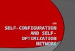 Self-Configuration and Self-Optimization Network