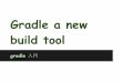 Gradle a new Generation Build Tool