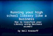 Running your high school library like a business