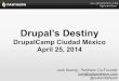 Drupal's Destiny - DrupalCamp Mexico 2014