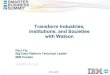 Big Data: Transform Industries, Institutions, and Societies with Watson