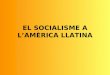 El socialisme a l’amèrica llatina