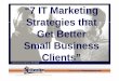 7 IT Marketing Strategies that Get Better Small Business Clients [Slides]