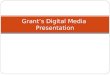 Grant’s digital media  presentation