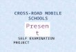 SELF EXAMINATION PROJECT by: CROSS-ROAD MOBILE SCHOOLS