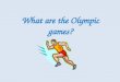 WHAT WERE THE OLYMPICS?