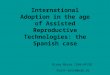 International adoption in the age of assisted reproductive technologies. the spanish case 2