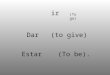 Dar (to give) Estar (To be). ir (To go). The verbs ir, dar, and estar are irregular, because they have a different form with yo. All the other forms are